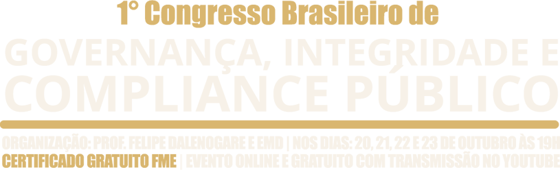 1º Congresso Brasileiro de Governança, Integridade e Compliance Público 1º Congresso Brasileiro de Governança, Integridade e Compliance Público
