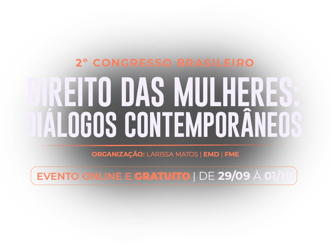 2º Congresso brasileiro sobre Direito das Mulheres na prática: diálogos contemporâneos